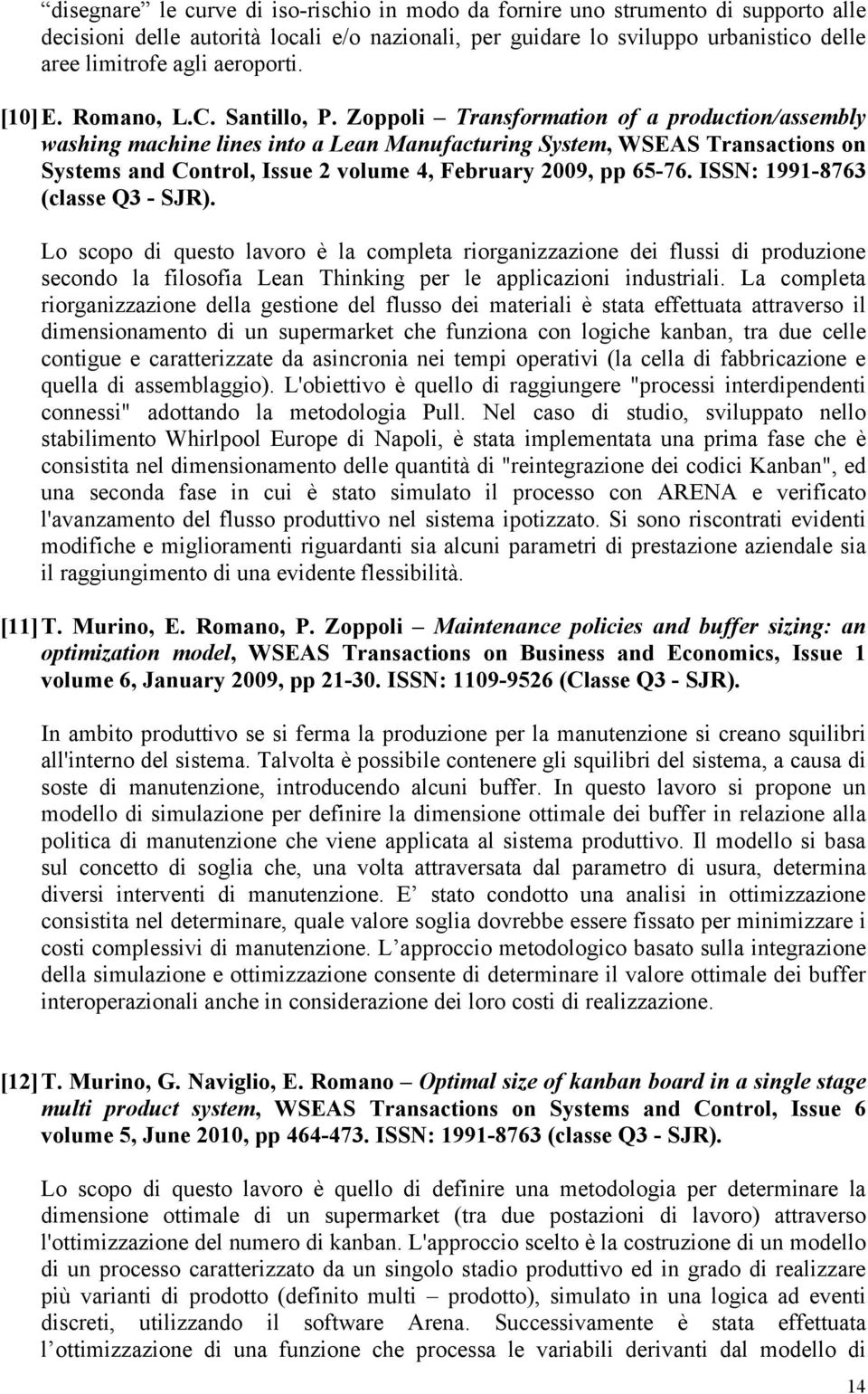 Zoppoli Transformation of a production/assembly washing machine lines into a Lean Manufacturing System, WSEAS Transactions on Systems and Control, Issue 2 volume 4, February 2009, pp 65-76.