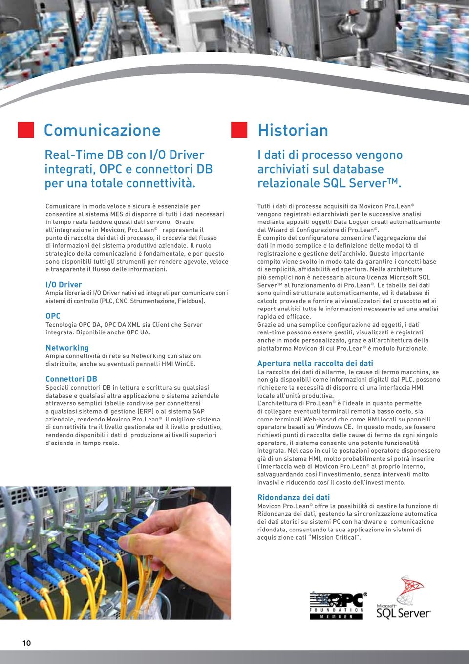 Lean rappresenta il punto di raccolta dei dati di processo, il crocevia del flusso di informazioni del sistema produttivo aziendale.