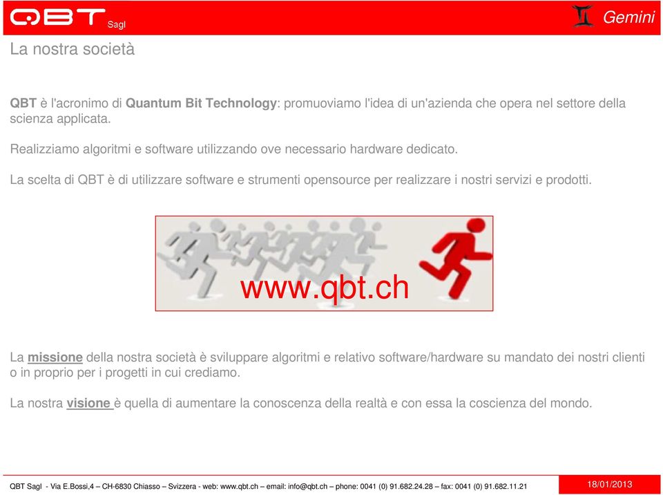 La scelta di QBT è di utilizzare software e strumenti opensource per realizzare i nostri servizi e prodotti. www.qbt.