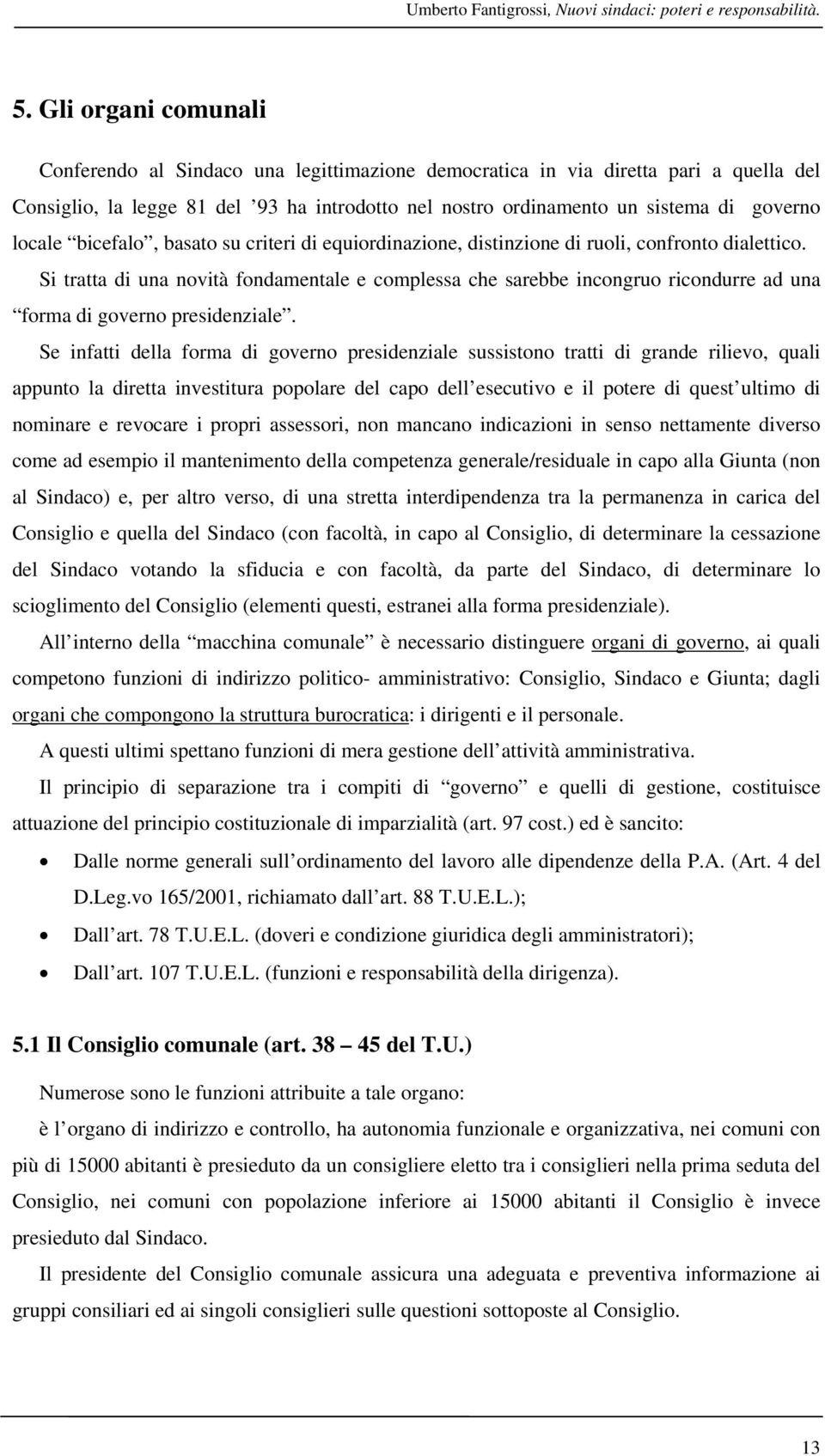 locale bicefalo, basato su criteri di equiordinazione, distinzione di ruoli, confronto dialettico.