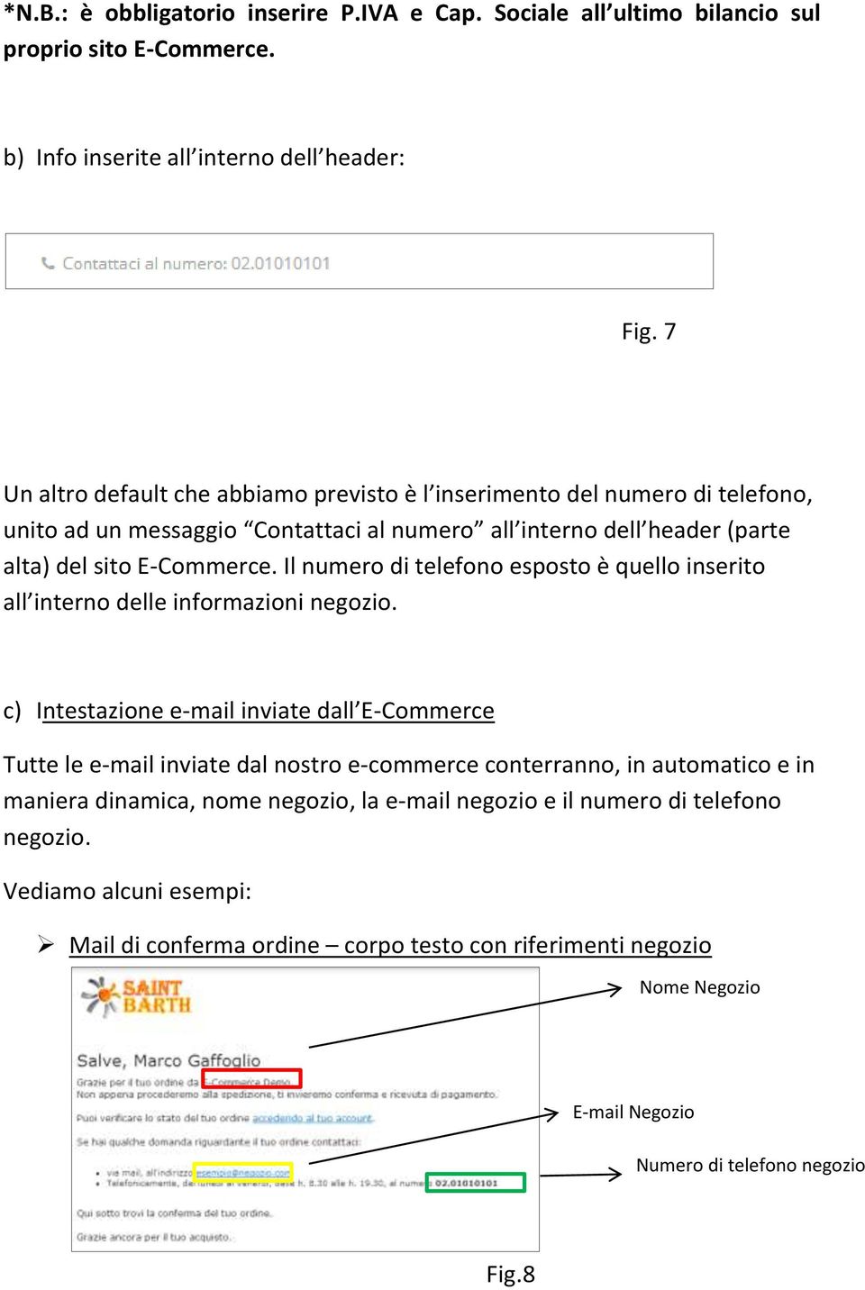 Il numero di telefono esposto è quello inserito all interno delle informazioni negozio.