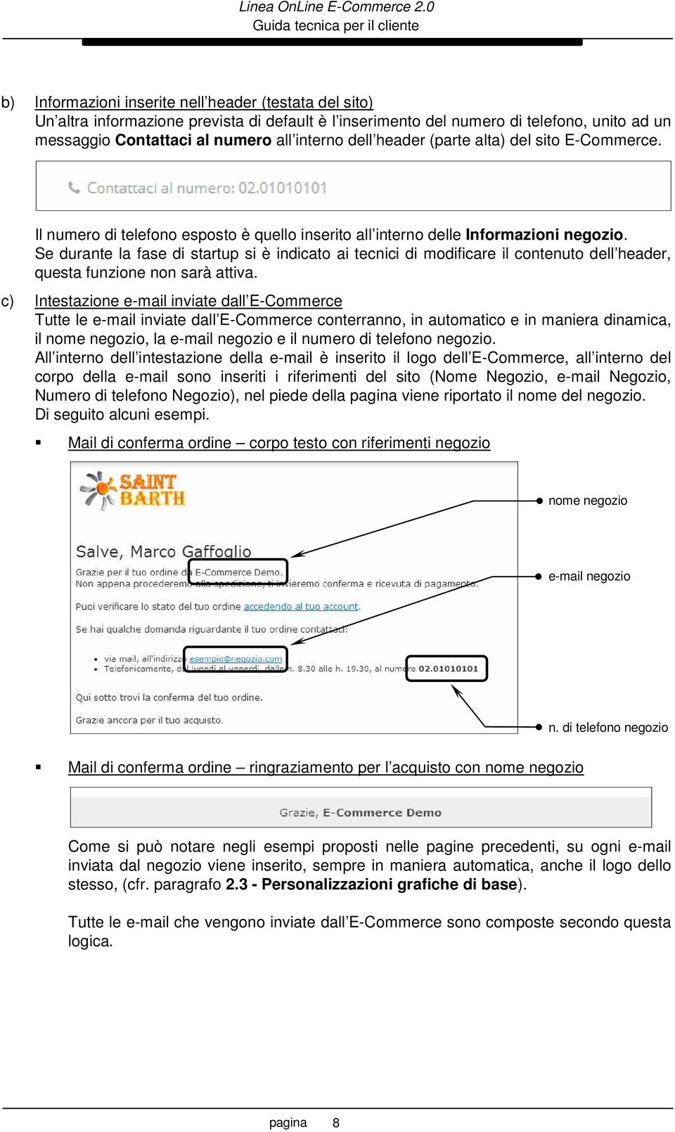 Se durante la fase di startup si è indicato ai tecnici di modificare il contenuto dell header, questa funzione non sarà attiva.