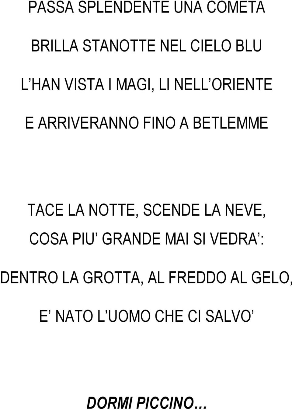 TACE NOTTE, SCENDE NEVE, COSA PIU GRANDE MAI SI VEDRA : DENTRO