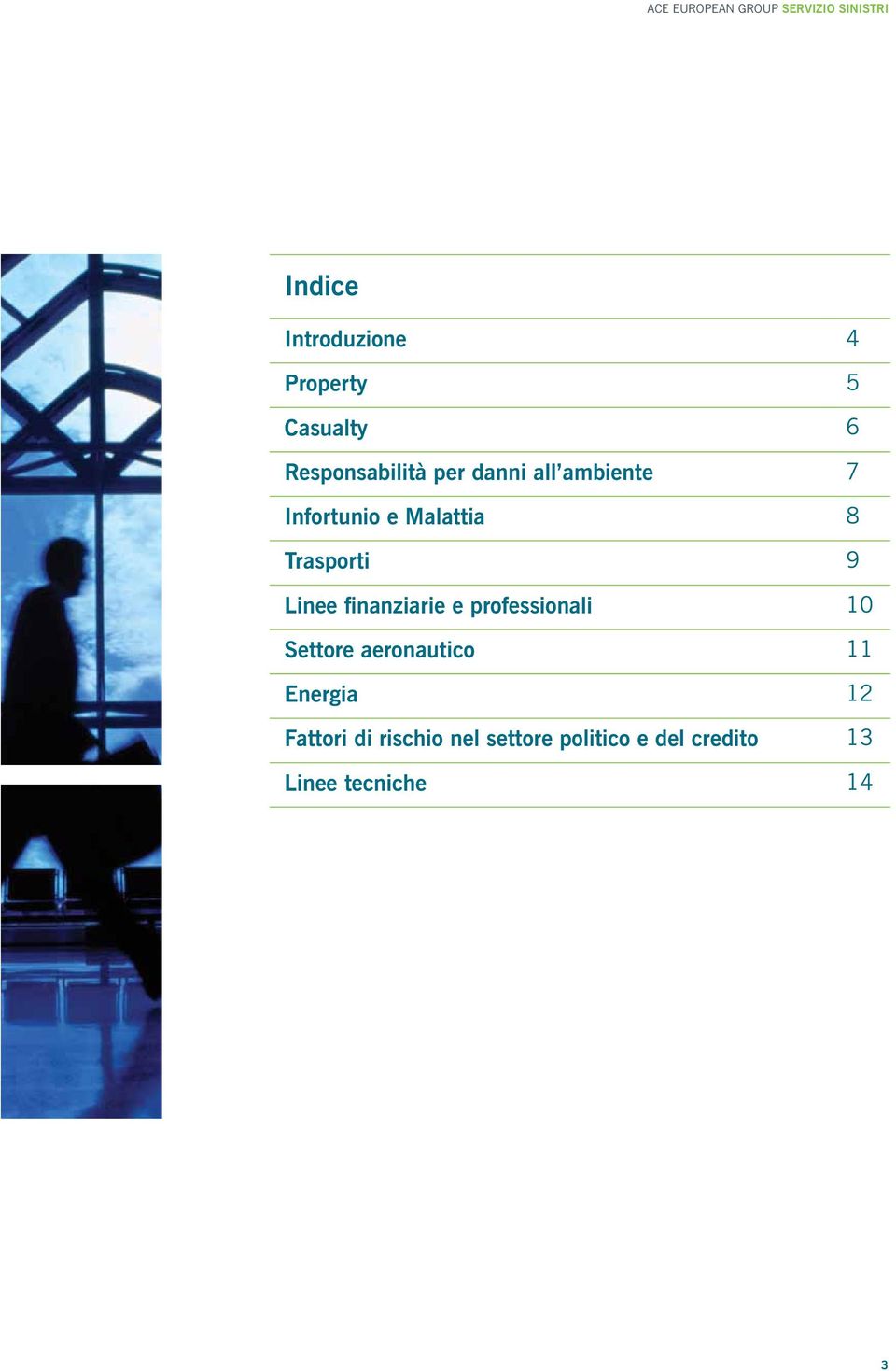 Trasporti 9 Linee finanziarie e professionali 10 Settore aeronautico 11