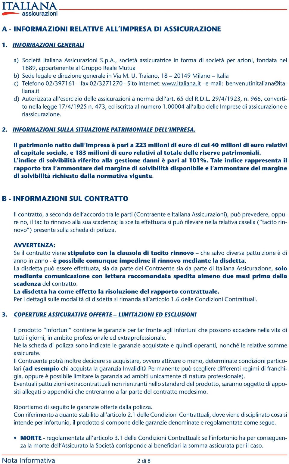 it d) Autorizzata all esercizio delle assicurazioni a norma dell art. 65 del R.D.L. 29/4/1923, n. 966, convertito nella legge 17/4/1925 n. 473, ed iscritta al numero 1.