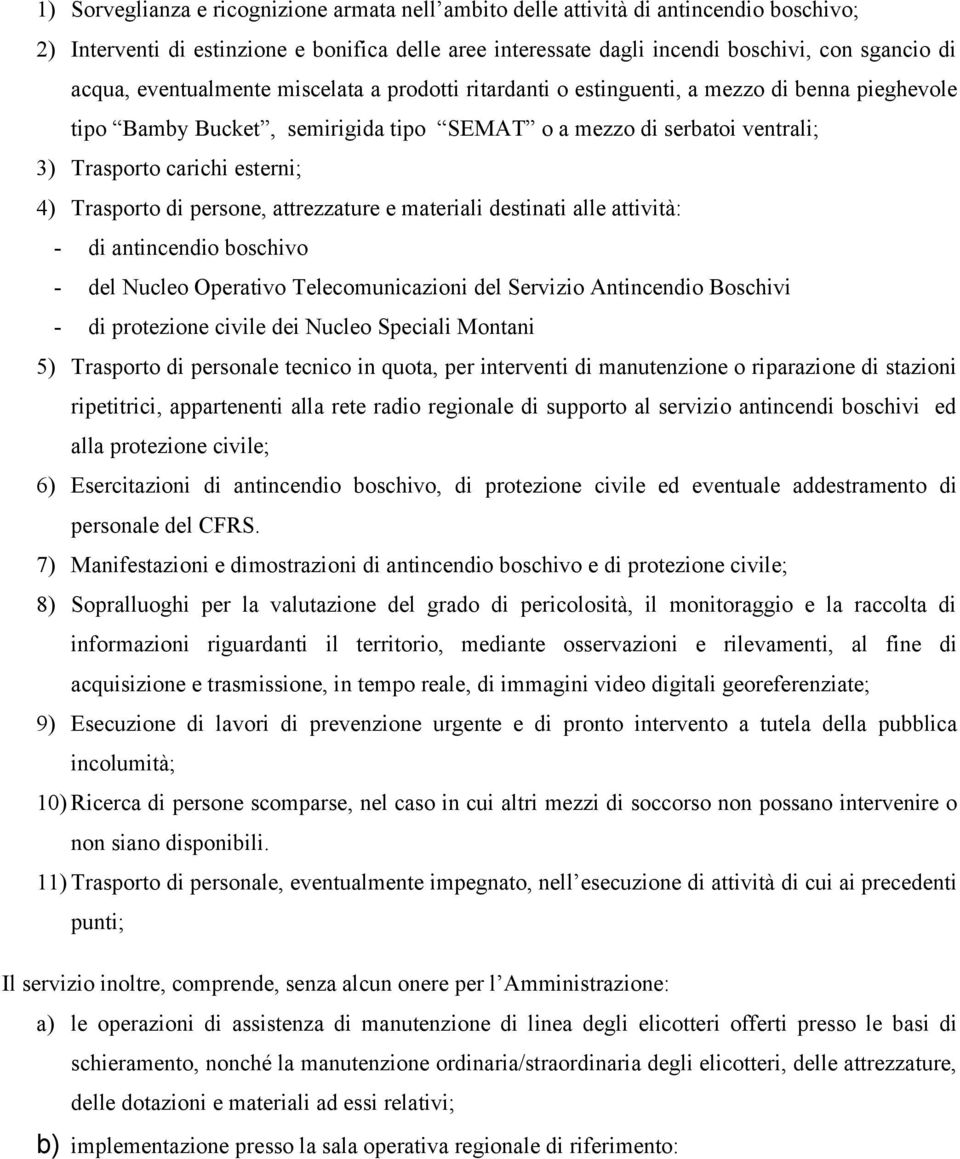 Trasporto di persone, attrezzature e materiali destinati alle attività: - di antincendio boschivo - del Nucleo Operativo Telecomunicazioni del Servizio Antincendio Boschivi - di protezione civile dei