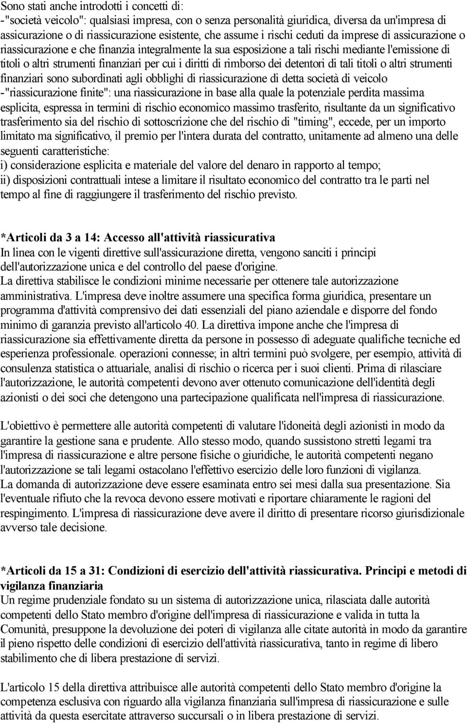 diritti di rimborso dei detentori di tali titoli o altri strumenti finanziari sono subordinati agli obblighi di riassicurazione di detta società di veicolo -"riassicurazione finite": una