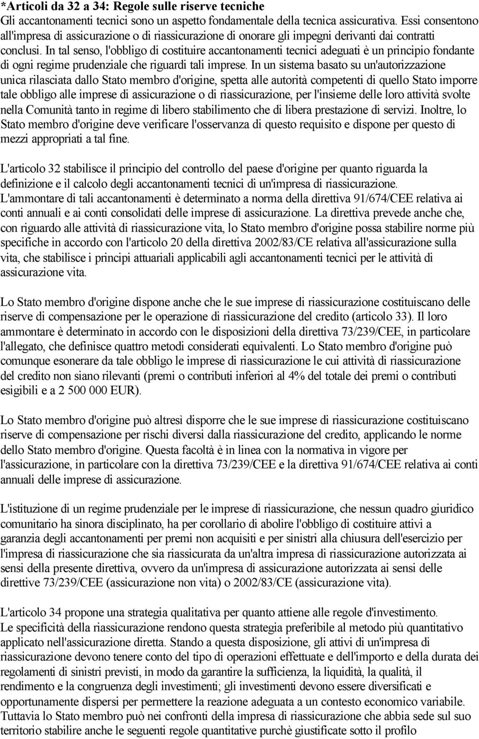 In tal senso, l'obbligo di costituire accantonamenti tecnici adeguati è un principio fondante di ogni regime prudenziale che riguardi tali imprese.