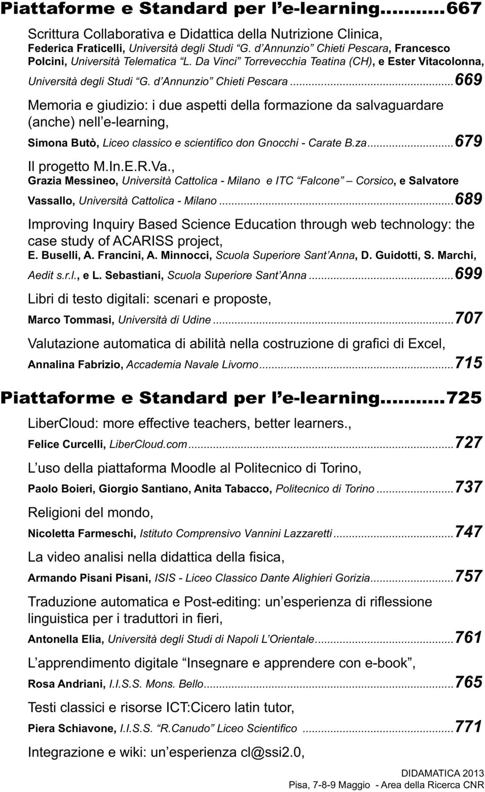 ..669 Memoria e giudizio: i due aspetti della formazione da salvaguardare (anche) nell e-learning, Simona Butò,...679 Il progetto M.In.E.R.Va.