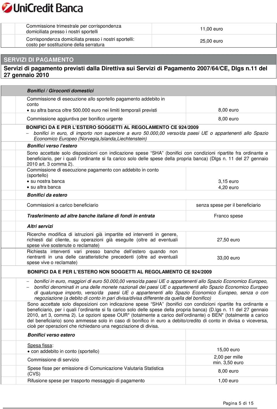 11 del 27 gennaio 2010 Bonifici / Giroconti domestici Commissione di allo sportello pagamento addebito in conto su altra banca oltre 500.