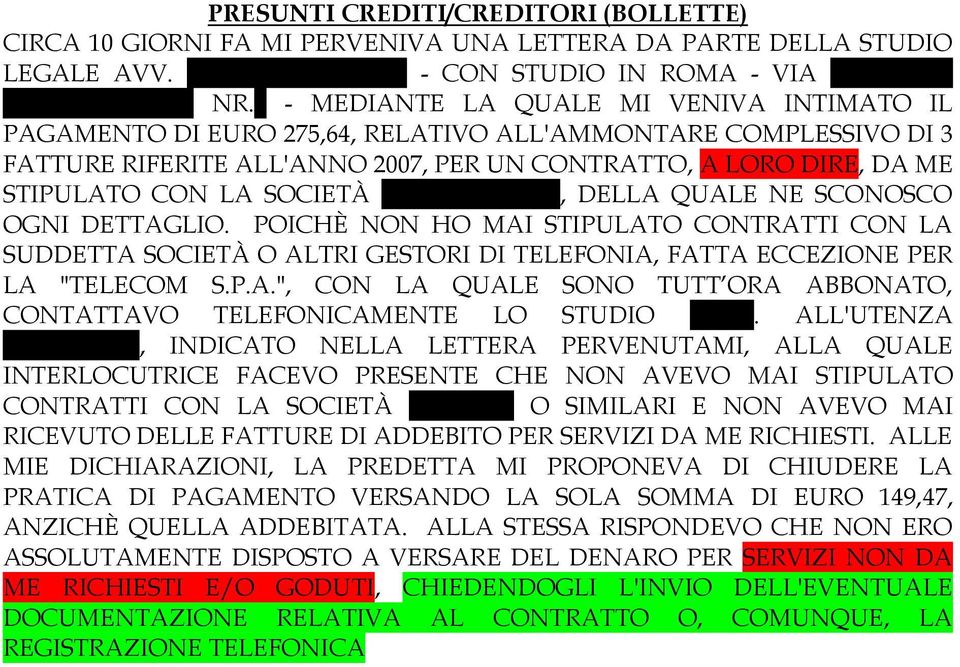 SOCIETÀ "ELLIOT S.R.L.", DELLA QUALE NE SCONOSCO OGNI DETTAGLIO. POICHÈ NON HO MAI STIPULATO CONTRATTI CON LA SUDDETTA SOCIETÀ O ALTRI GESTORI DI TELEFONIA, FATTA ECCEZIONE PER LA "TELECOM S.P.A.", CON LA QUALE SONO TUTT ORA ABBONATO, CONTATTAVO TELEFONICAMENTE LO STUDIO GE.