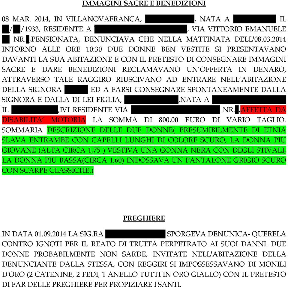 2014 INTORNO ALLE ORE 10:30 DUE DONNE BEN VESTITE SI PRESENTAVANO DAVANTI LA SUA ABITAZIONE E CON IL PRETESTO DI CONSEGNARE IMMAGINI SACRE E DARE BENEDIZIONI RECLAMAVANO UN OFFERTA IN DENARO,