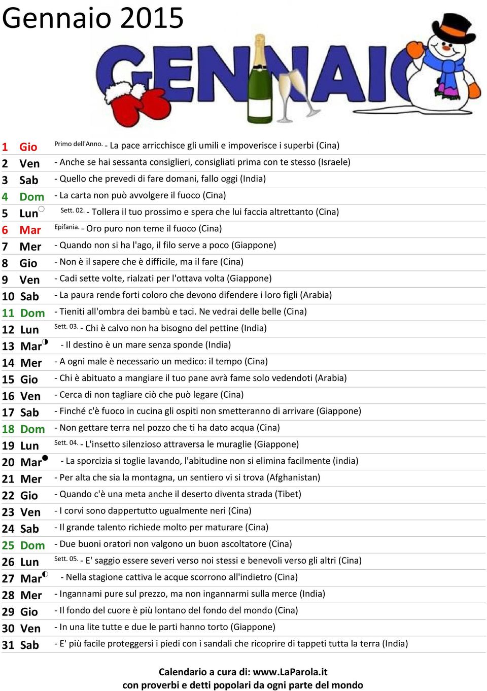 oggi (India) 4 Dom - La carta non può avvolgere il fuoco (Cina) 5 Lun Sett. 02. - Tollera il tuo prossimo e spera che lui faccia altrettanto (Cina) 6 Mar Epifania.