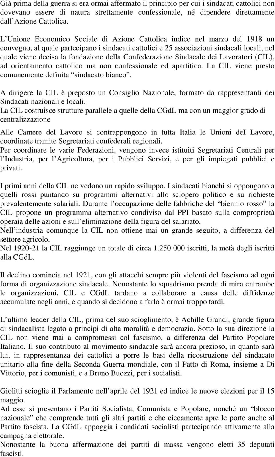 fondazione della Confederazione Sindacale dei Lavoratori (CIL), ad orientamento cattolico ma non confessionale ed apartitica. La CIL viene presto comunemente definita sindacato bianco.