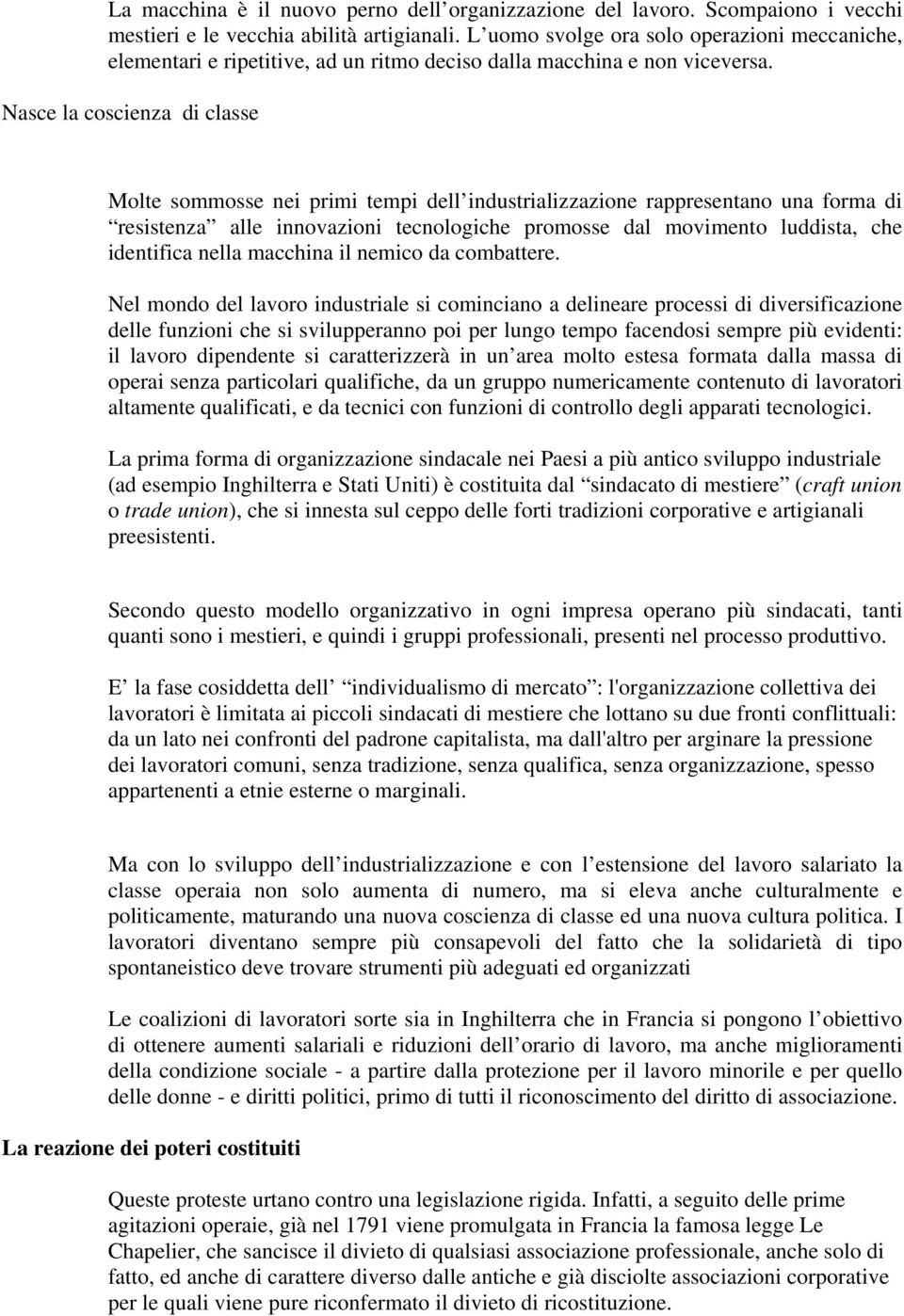 Nasce la coscienza di classe Molte sommosse nei primi tempi dell industrializzazione rappresentano una forma di resistenza alle innovazioni tecnologiche promosse dal movimento luddista, che