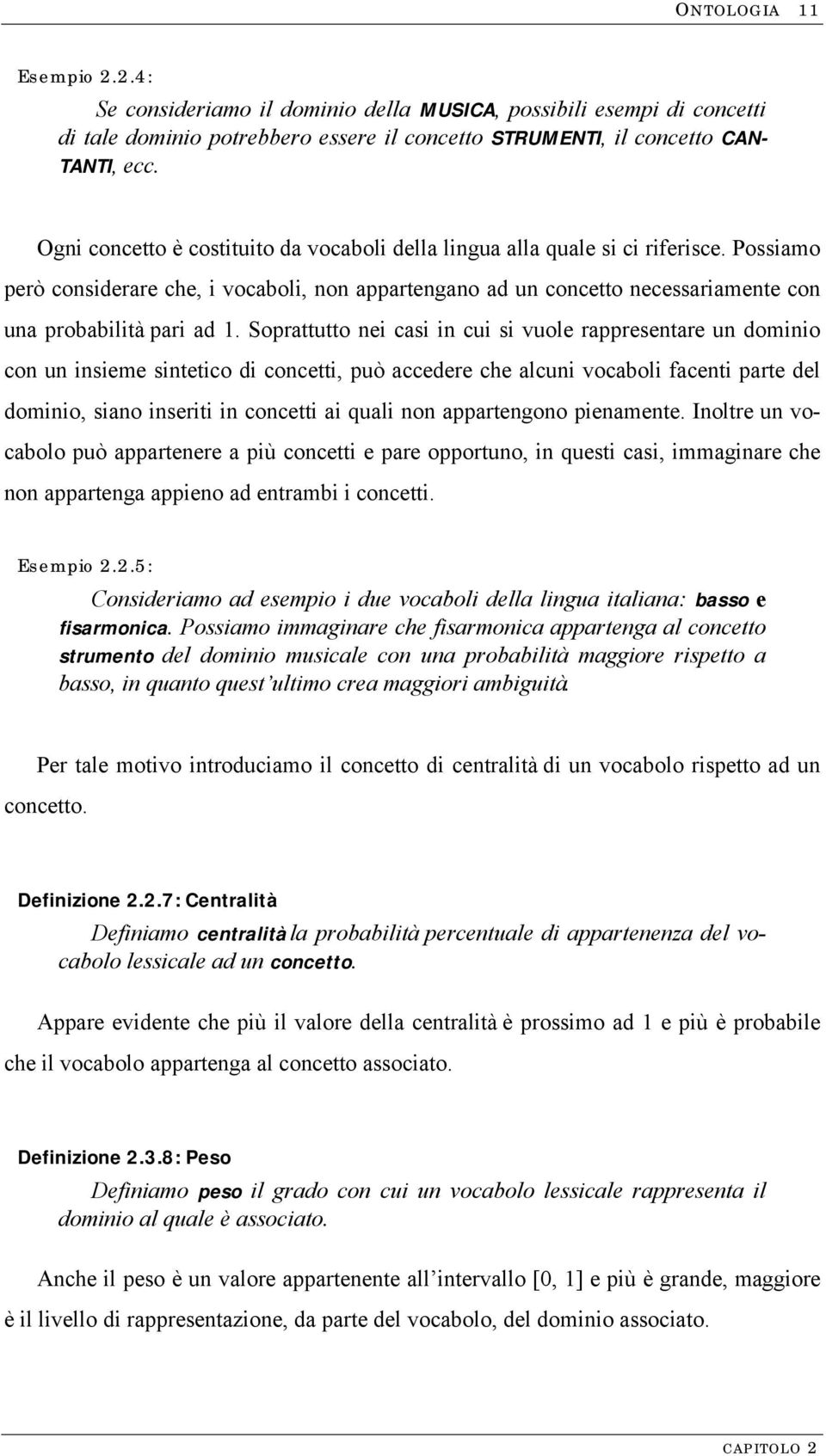 Possiamo però considerare che, i vocaboli, non appartengano ad un concetto necessariamente con una probabilità pari ad 1.