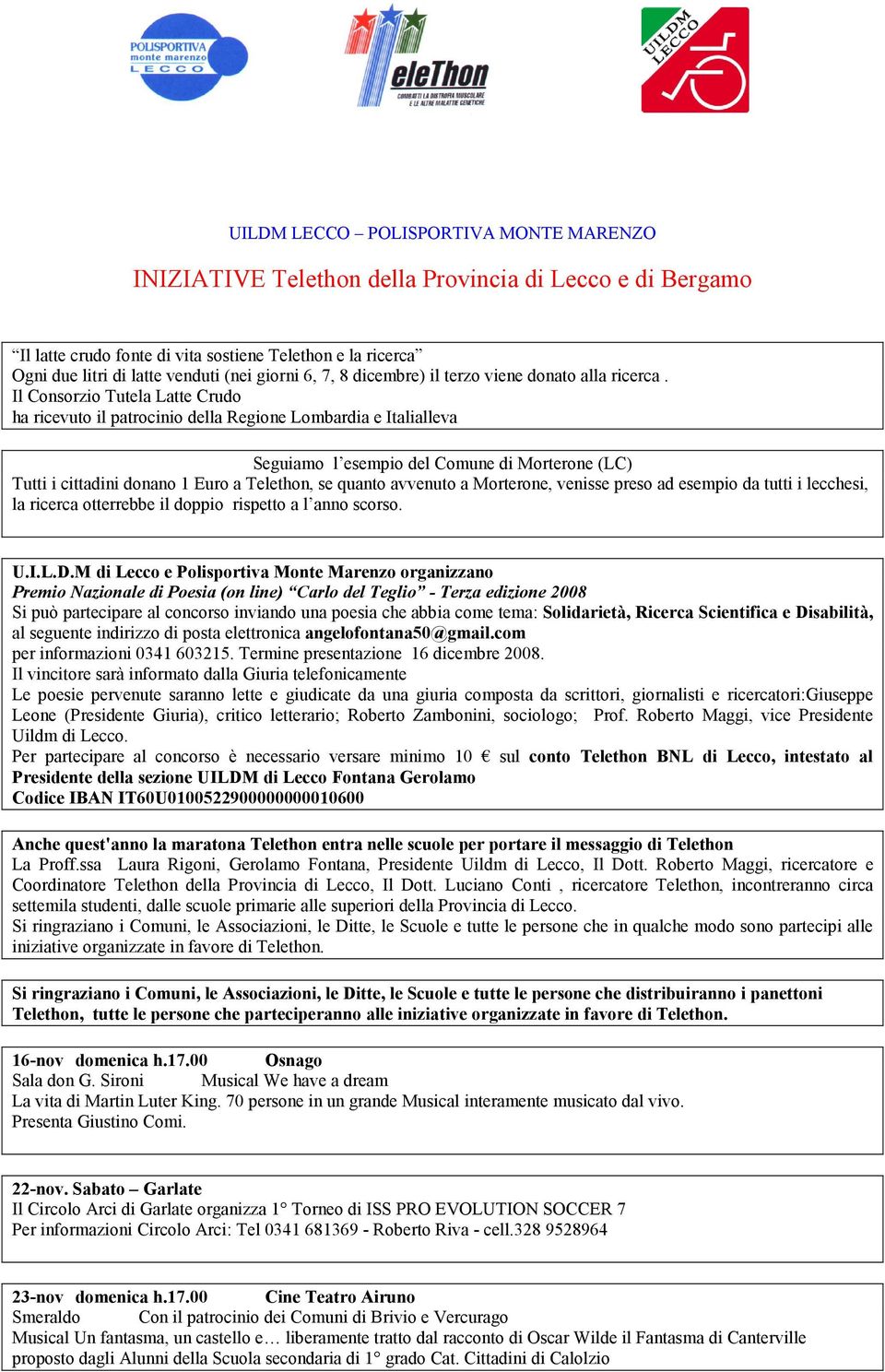 Il Consorzio Tutela Latte Crudo ha ricevuto il patrocinio della Regione Lombardia e Italialleva Seguiamo l esempio del Comune di Morterone (LC) Tutti i cittadini donano 1 Euro a Telethon, se quanto