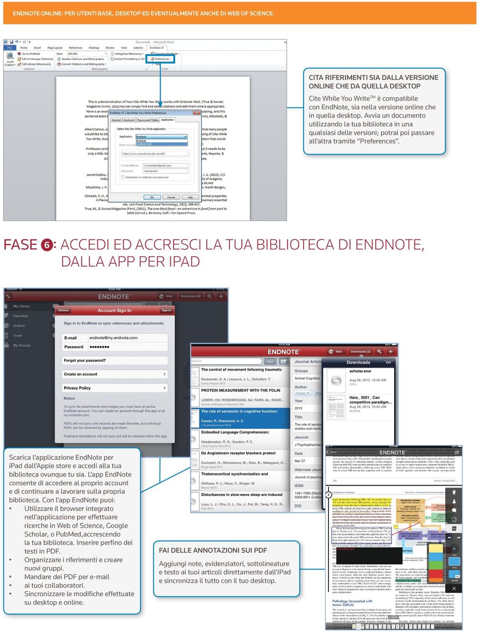 6 : ACCEDI ED ACCRESCI LA TUA BIBLIOTECA DI ENDNOTE, DALLA APP PER IPAD Scarica l applicazione EndNote per ipad dall Apple store e accedi alla tua biblioteca ovunque tu sia.