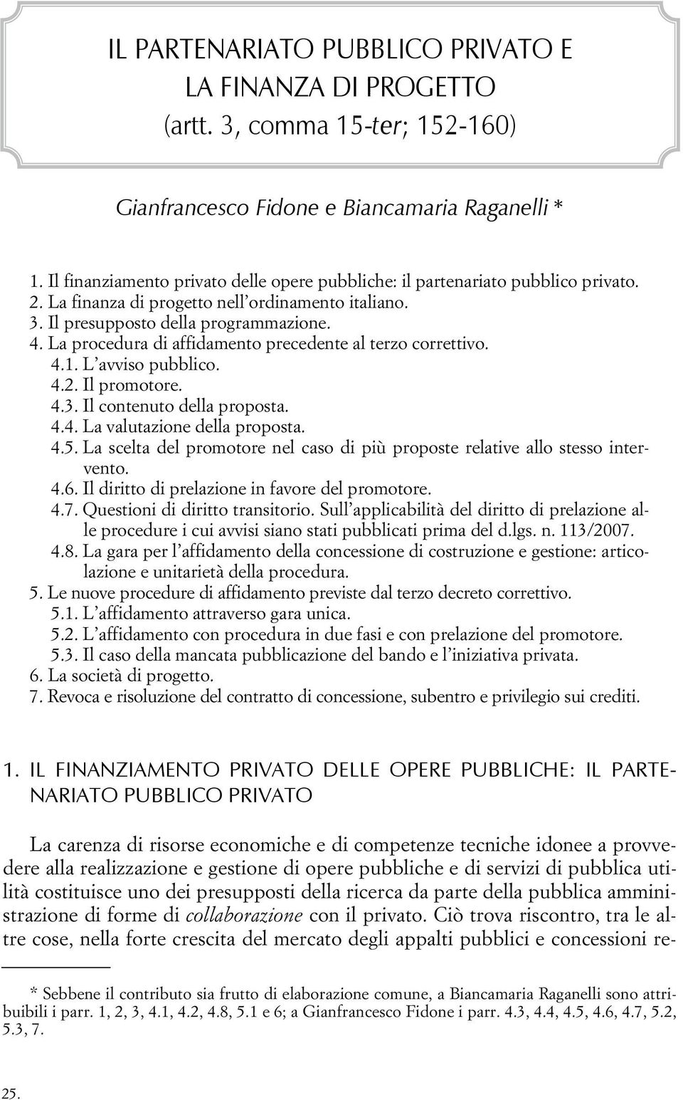 La procedura di affidamento precedente al terzo correttivo. 4.1. L avviso pubblico. 4.2. Il promotore. 4.3. Il contenuto della proposta. 4.4. La valutazione della proposta. 4.5.