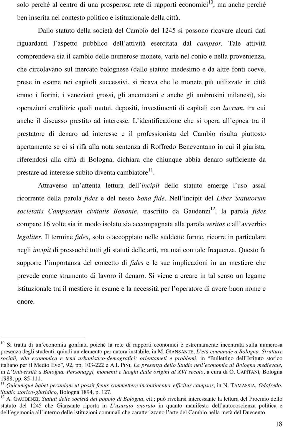 Tale attività comprendeva sia il cambio delle numerose monete, varie nel conio e nella provenienza, che circolavano sul mercato bolognese (dallo statuto medesimo e da altre fonti coeve, prese in