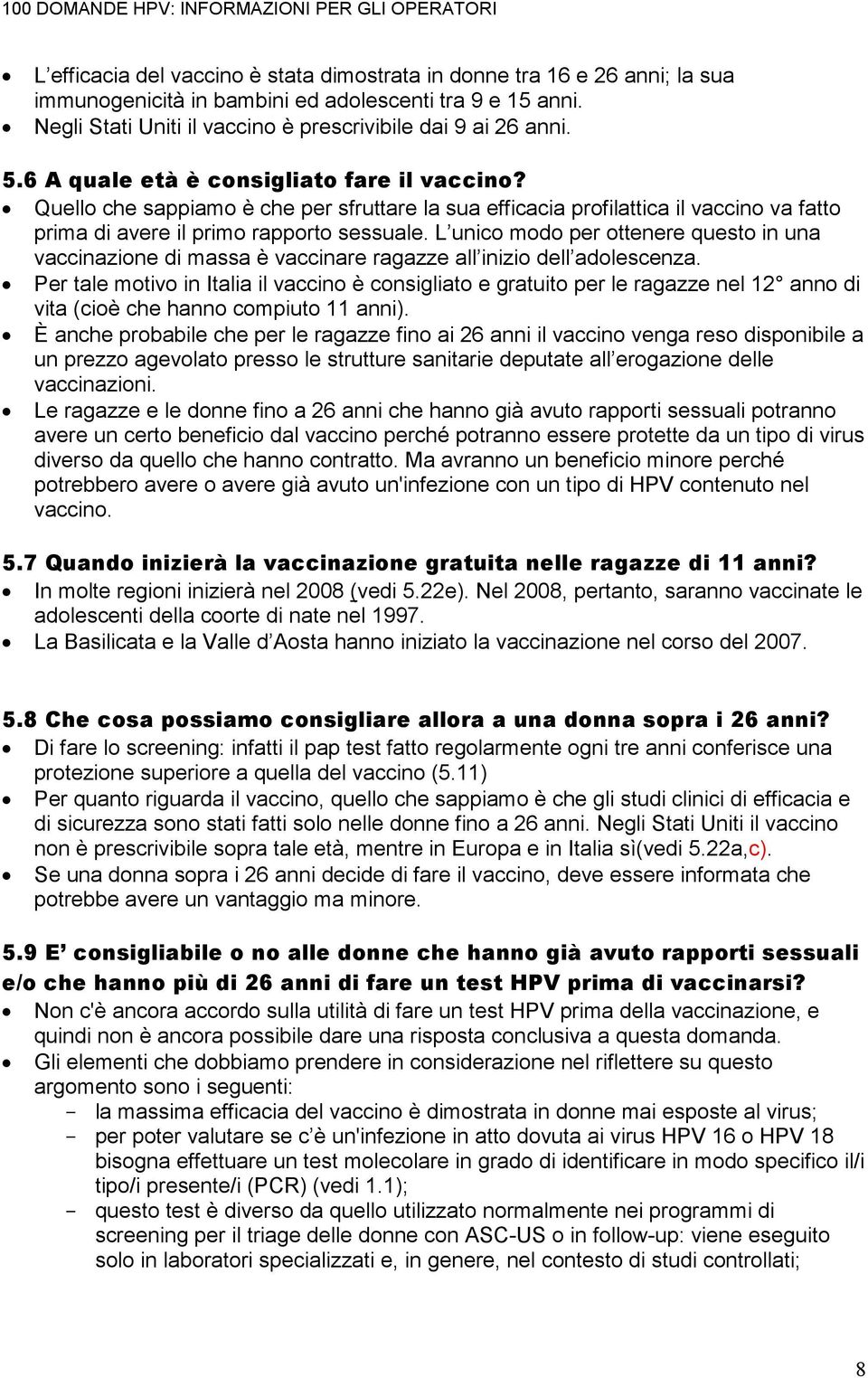 L unico modo per ottenere questo in una vaccinazione di massa è vaccinare ragazze all inizio dell adolescenza.