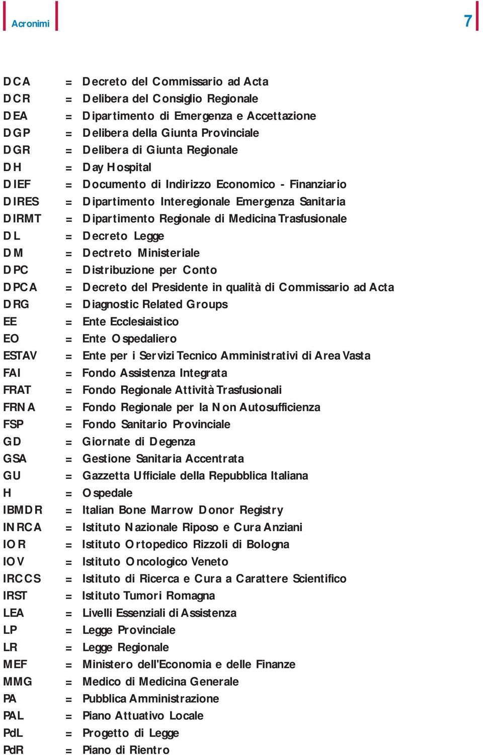 Regionale = Day Hospital = Documento di Indirizzo Economico - Finanziario = Dipartimento Interegionale Emergenza Sanitaria = Dipartimento Regionale di Medicina Trasfusionale = Decreto Legge =