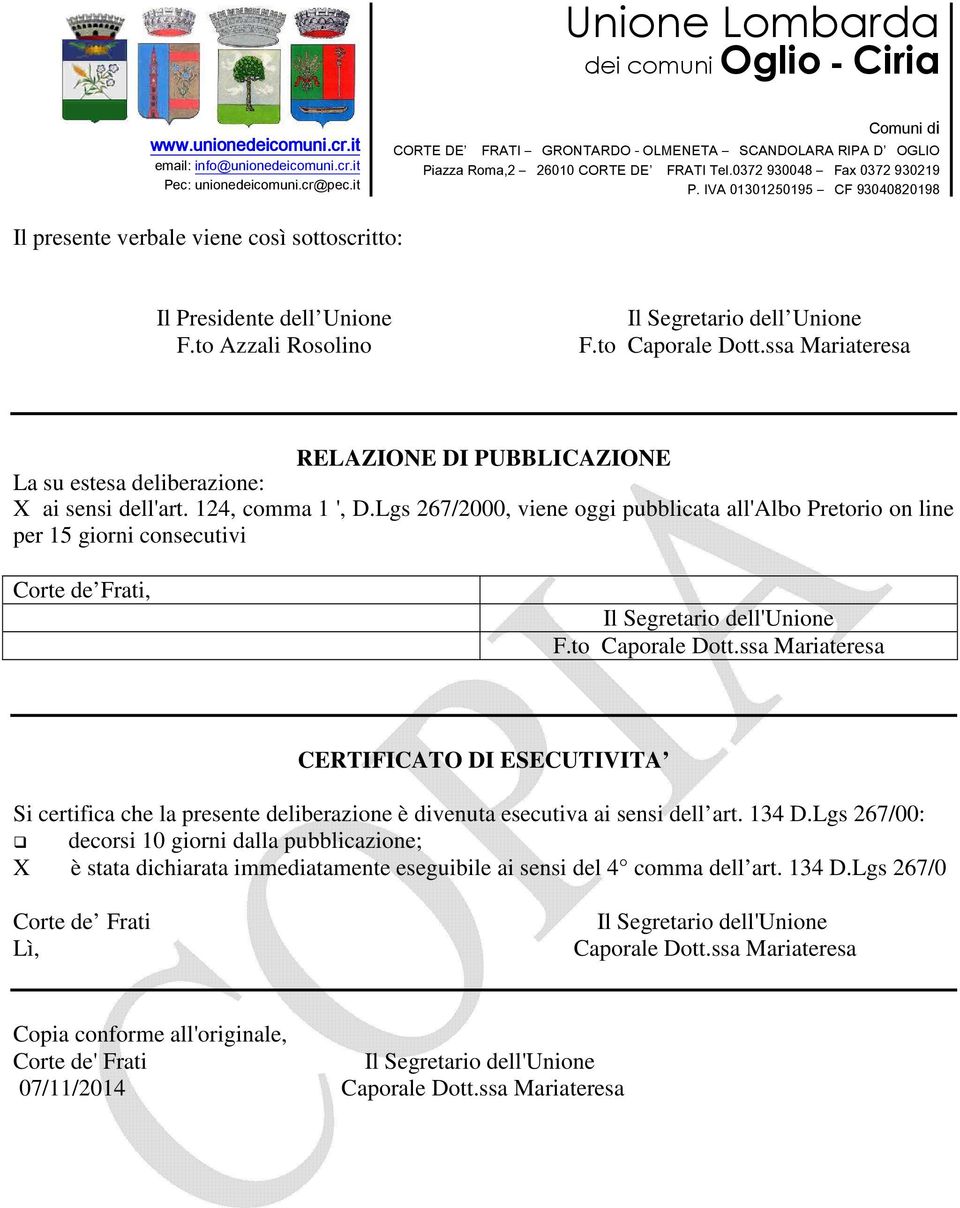 Lgs 267/2000, viene oggi pubblicata all'albo Pretorio on line per 15 giorni consecutivi Corte de Frati, F.to Caporale Dott.