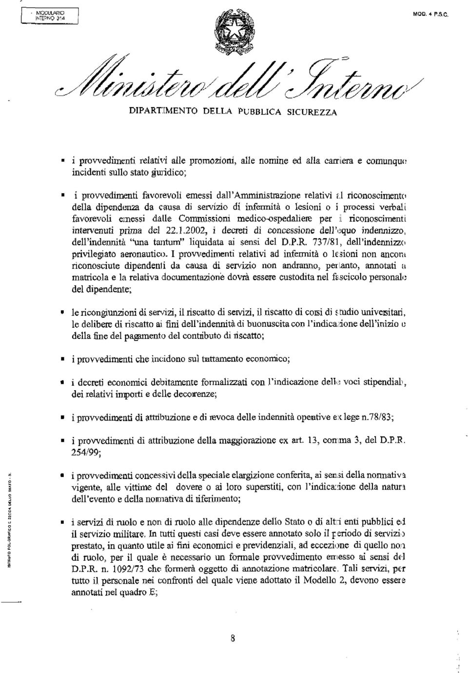 1,2002, i decreti di concessione dell'equo indennizzo, dell'indennità '"una tantum" liquidata ai sensi del D.P,R. 737/81, dell'indennizzo privilegiato aeronautico.