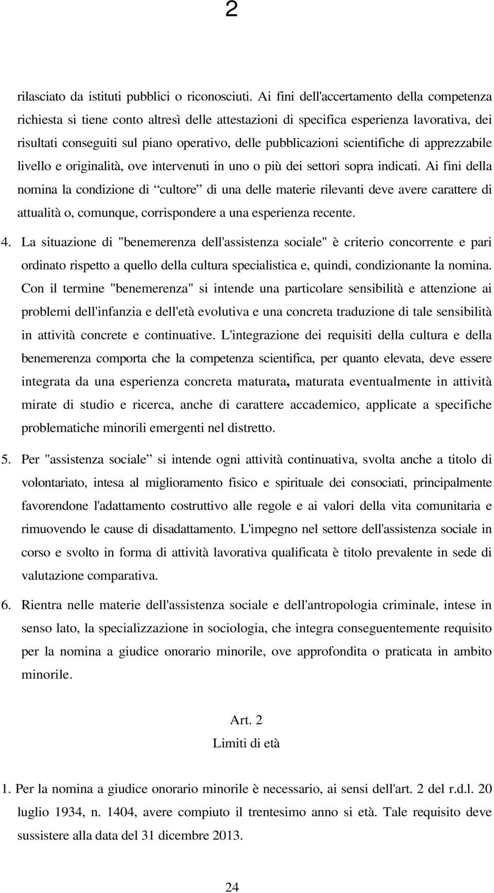 scientifiche di apprezzabile livello e originalità, ove intervenuti in uno o più dei settori sopra indicati.