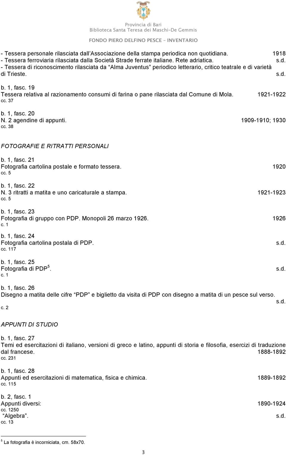 19 Tessera relativa al razionamento consumi di farina o pane rilasciata dal Comune di Mola. 1921-1922 cc. 37 b. 1, fasc. 20 N. 2 agendine di appunti. 1909-1910; 1930 cc.