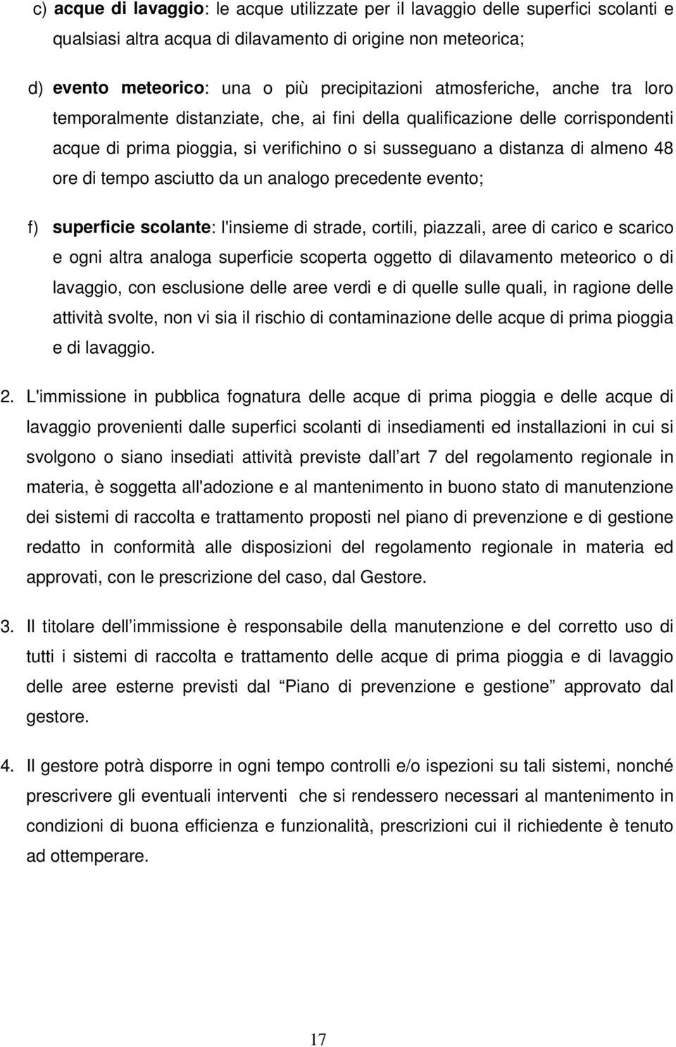 tempo asciutto da un analogo precedente evento; f) superficie scolante: l'insieme di strade, cortili, piazzali, aree di carico e scarico e ogni altra analoga superficie scoperta oggetto di