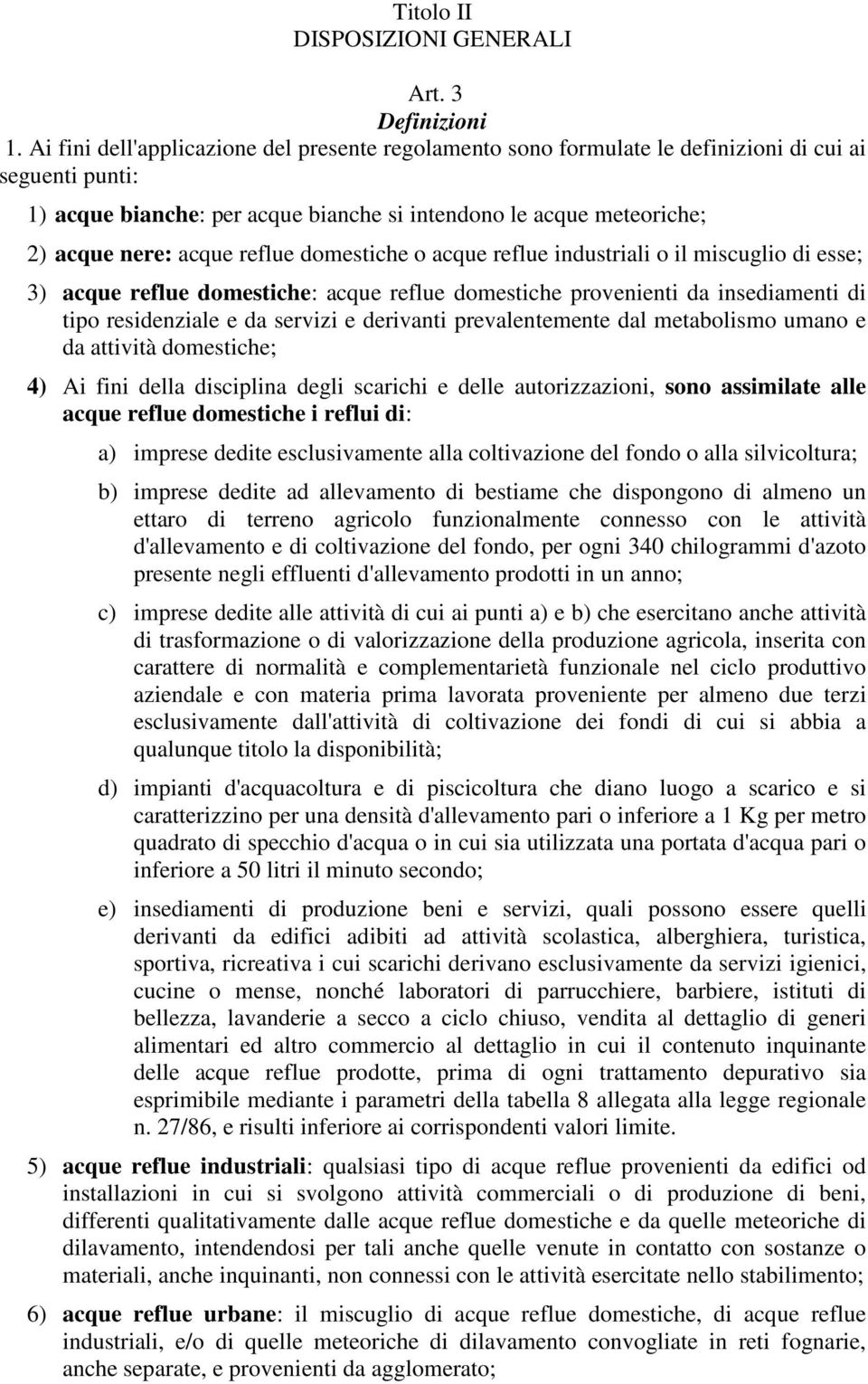 reflue domestiche o acque reflue industriali o il miscuglio di esse; 3) acque reflue domestiche: acque reflue domestiche provenienti da insediamenti di tipo residenziale e da servizi e derivanti