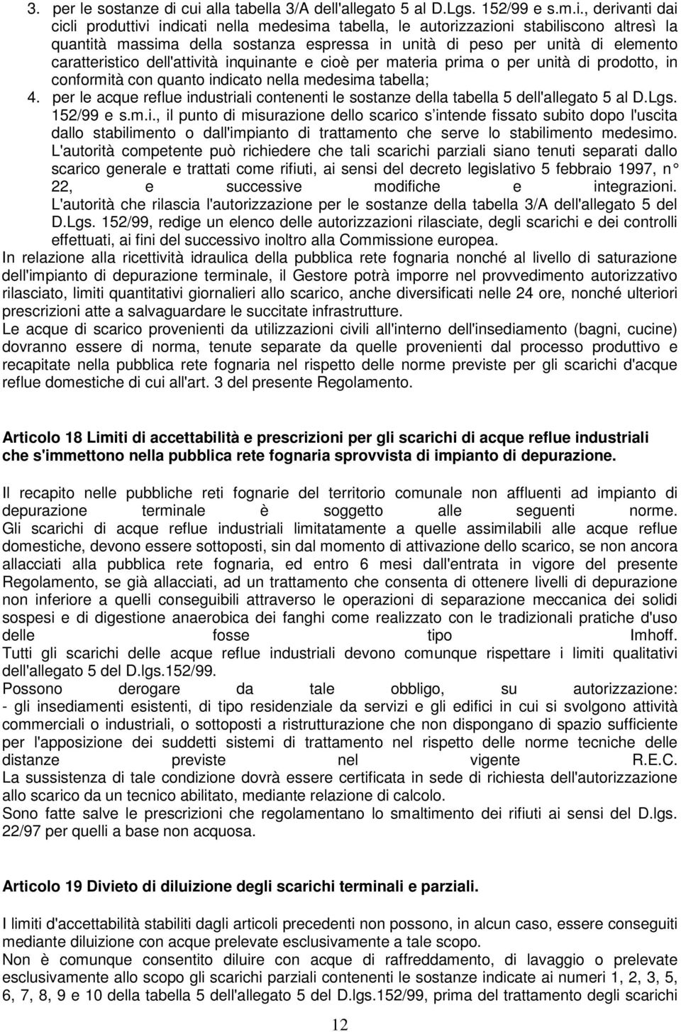 sostanza espressa in unità di peso per unità di elemento caratteristico dell'attività inquinante e cioè per materia prima o per unità di prodotto, in conformità con quanto indicato nella medesima