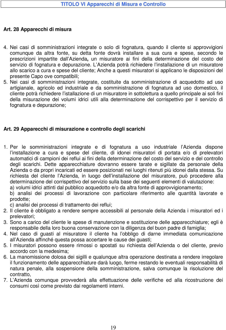 impartite dall Azienda, un misuratore ai fini della determinazione del costo del servizio di fognatura e depurazione.