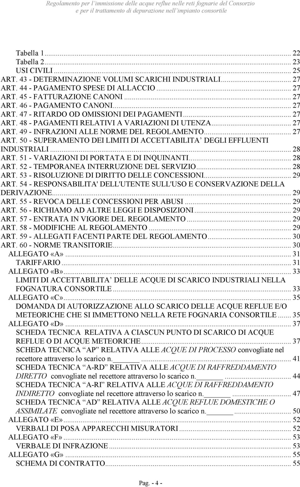 .. 28 ART. 51 - VARIAZIONI DI PORTATA E DI INQUINANTI... 28 ART. 52 - TEMPORANEA INTERRUZIONE DEL SERVIZIO... 28 ART. 53 - RISOLUZIONE DI DIRITTO DELLE CONCESSIONI... 29 ART.