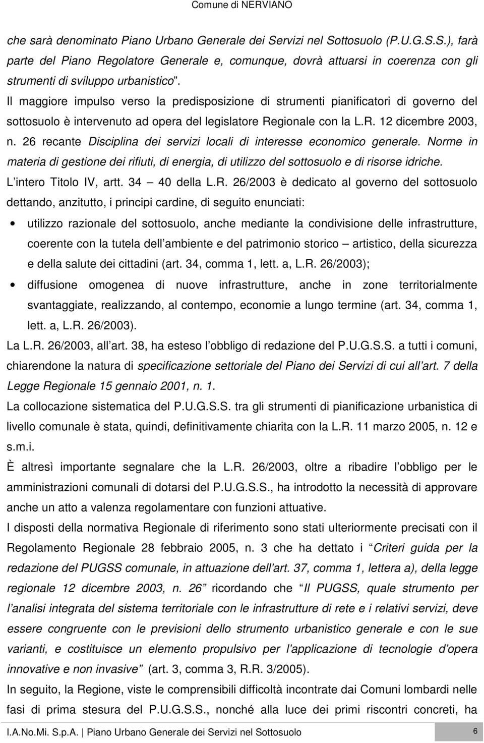 26 recante Disciplina dei servizi locali di interesse economico generale. Norme in materia di gestione dei rifiuti, di energia, di utilizzo del sottosuolo e di risorse idriche.