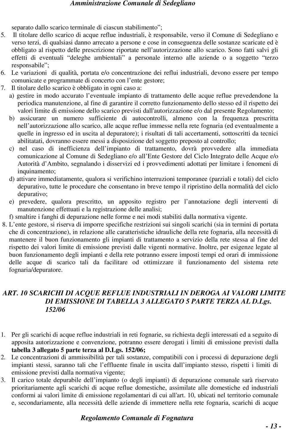 scaricate ed è obbligato al rispetto delle prescrizione riportate nell autorizzazione allo scarico.