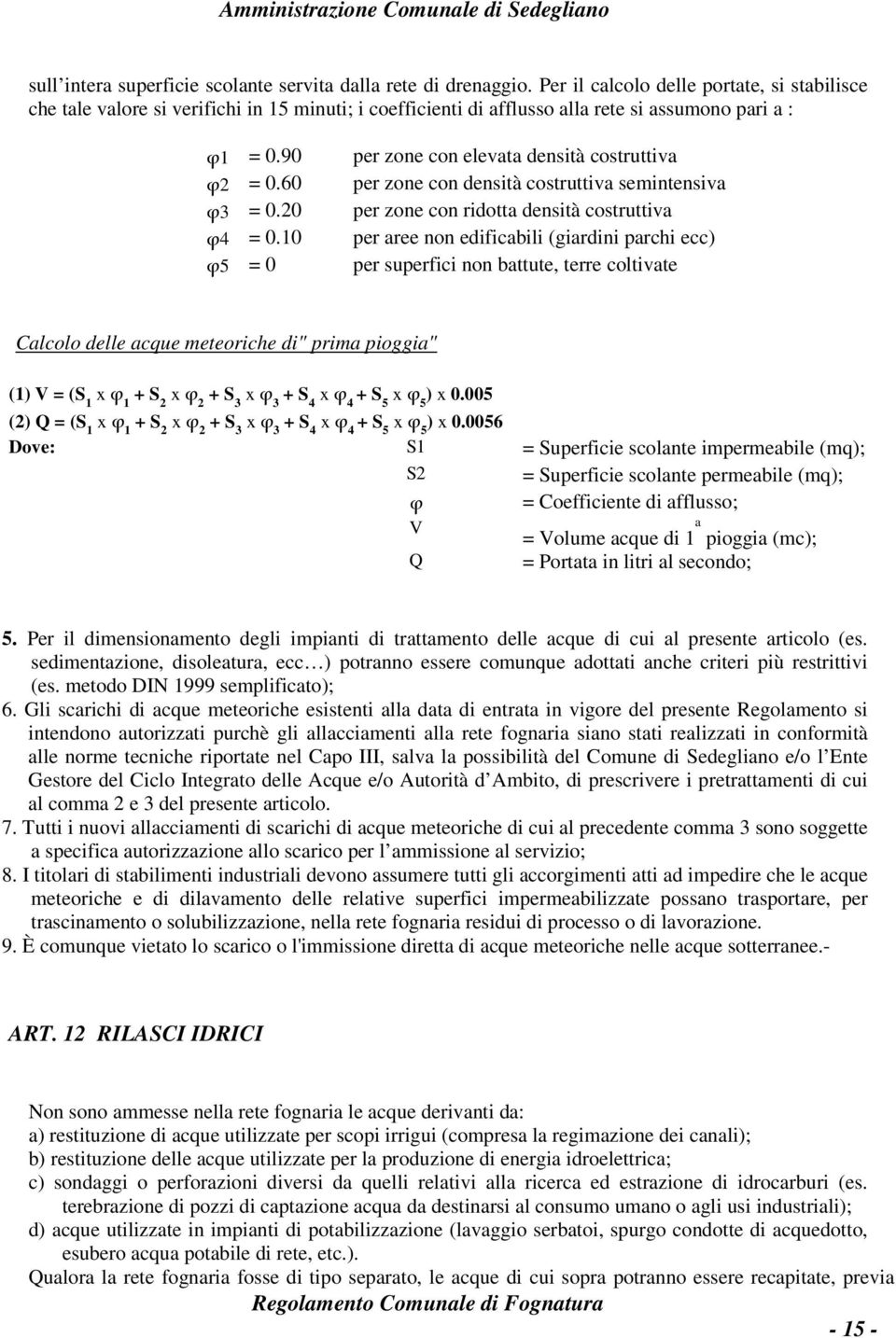 90 per zone con elevata densità costruttiva ϕ2 = 0.60 per zone con densità costruttiva semintensiva ϕ3 = 0.20 per zone con ridotta densità costruttiva ϕ4 = 0.