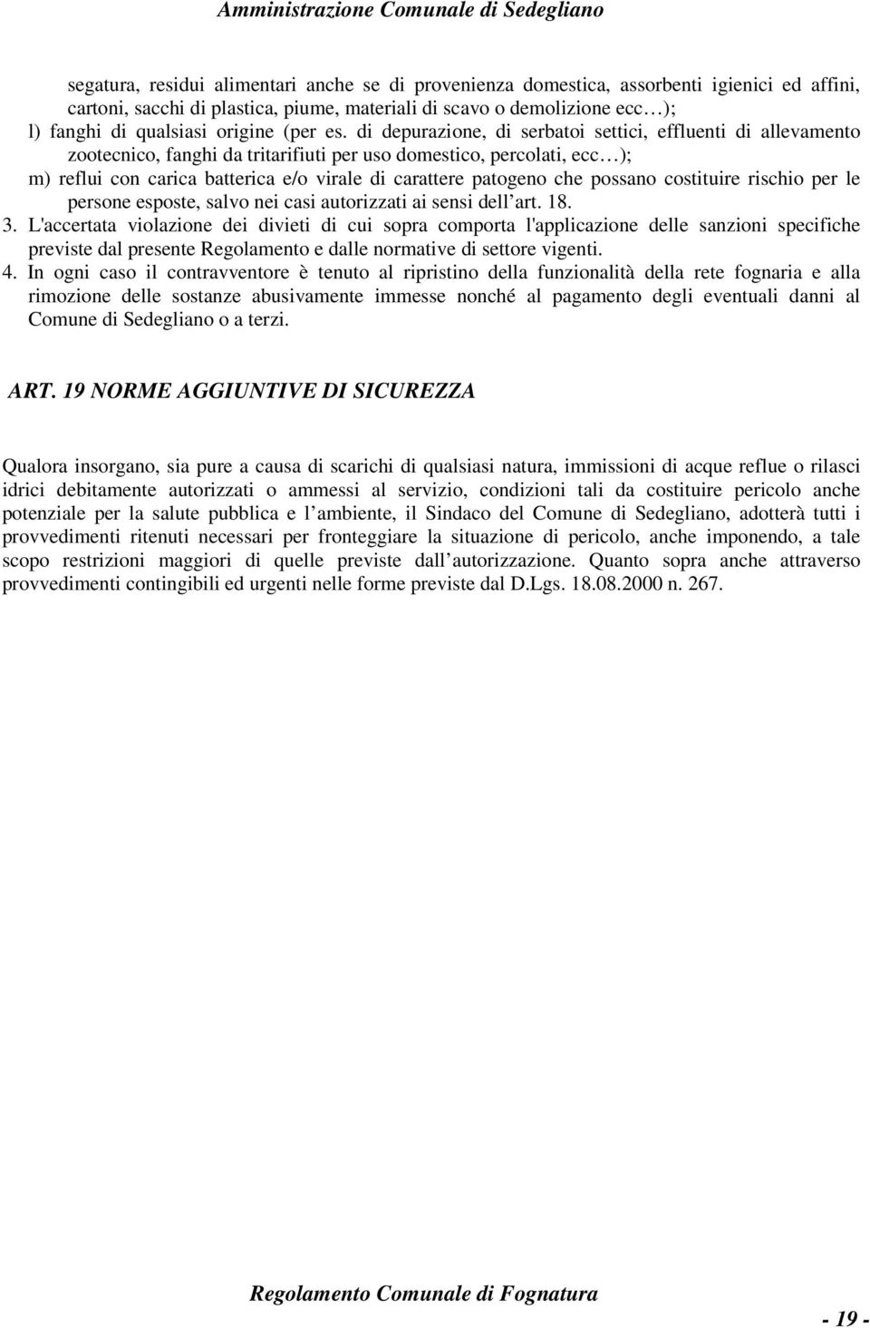 di depurazione, di serbatoi settici, effluenti di allevamento zootecnico, fanghi da tritarifiuti per uso domestico, percolati, ecc ); m) reflui con carica batterica e/o virale di carattere patogeno