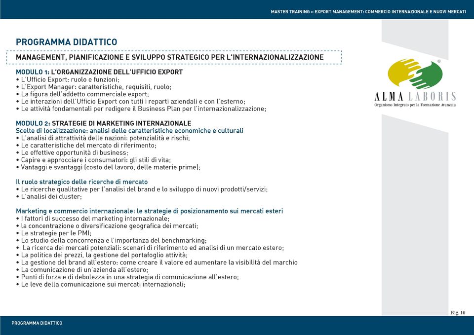 il Business Plan per l internazionalizzazione; MODULO 2: STRATEGIE DI MARKETING INTERNAZIONALE Scelte di localizzazione: analisi delle caratteristiche economiche e culturali L analisi di attrattività