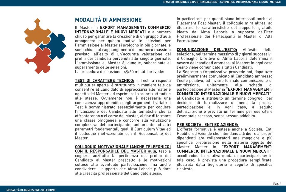 alle singole giornate. L ammissione al Master è, dunque, subordinata al superamento delle selezioni.