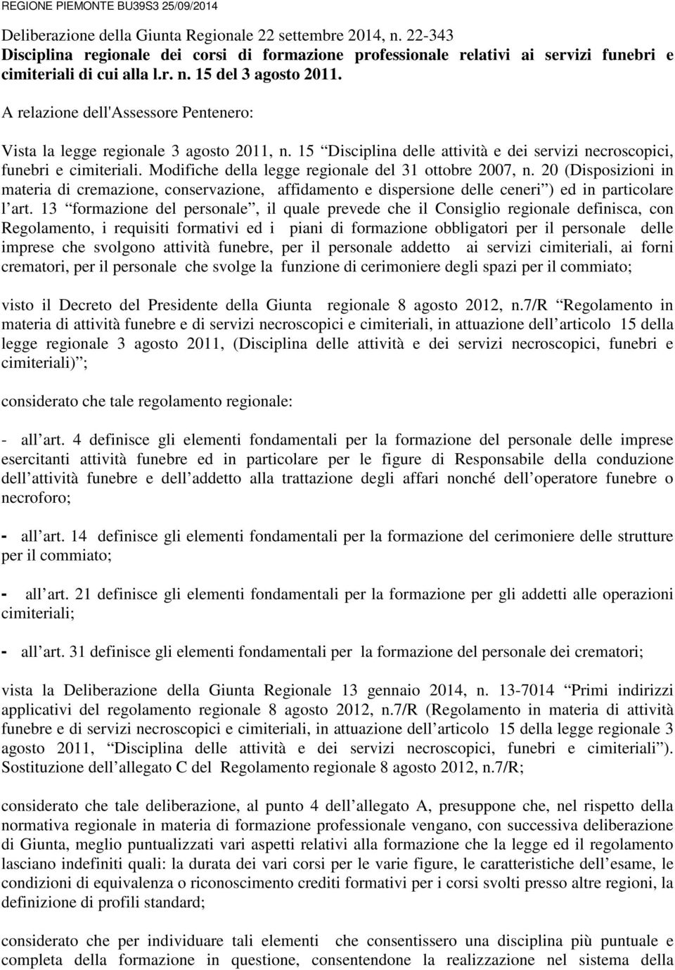 A relazione dell'assessore Pentenero: Vista la legge regionale 3 agosto 2011, n. 15 Disciplina delle attività e dei servizi necroscopici, funebri e cimiteriali.