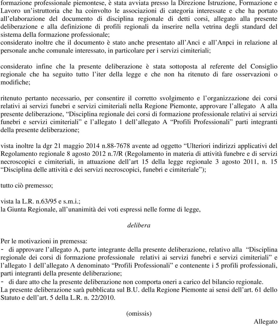 della formazione professionale; considerato inoltre che il documento è stato anche presentato all Anci e all Anpci in relazione al personale anche comunale interessato, in particolare per i servizi