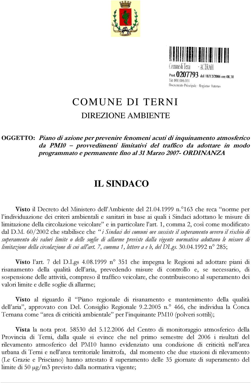 163 che reca norme per l individuazione dei criteri ambientali e sanitari in base ai quali i Sindaci adottano le misure di limitazione della circolazione veicolare e in particolare l art.