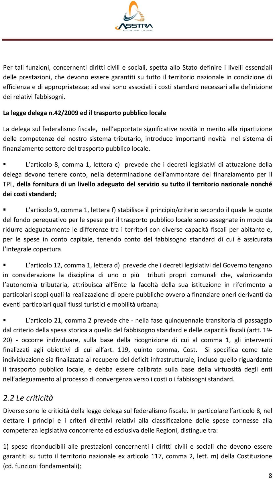 42/2009 ed il trasporto pubblico locale La delega sul federalismo fiscale, nell apportate significative novità in merito alla ripartizione delle competenze del nostro sistema tributario, introduce