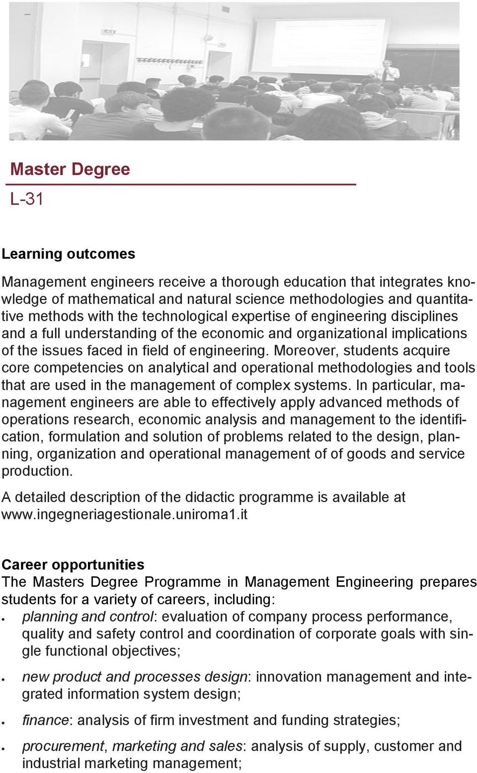 Moreover, students acquire core competencies on analytical and operational methodologies and tools that are used in the management of complex systems.