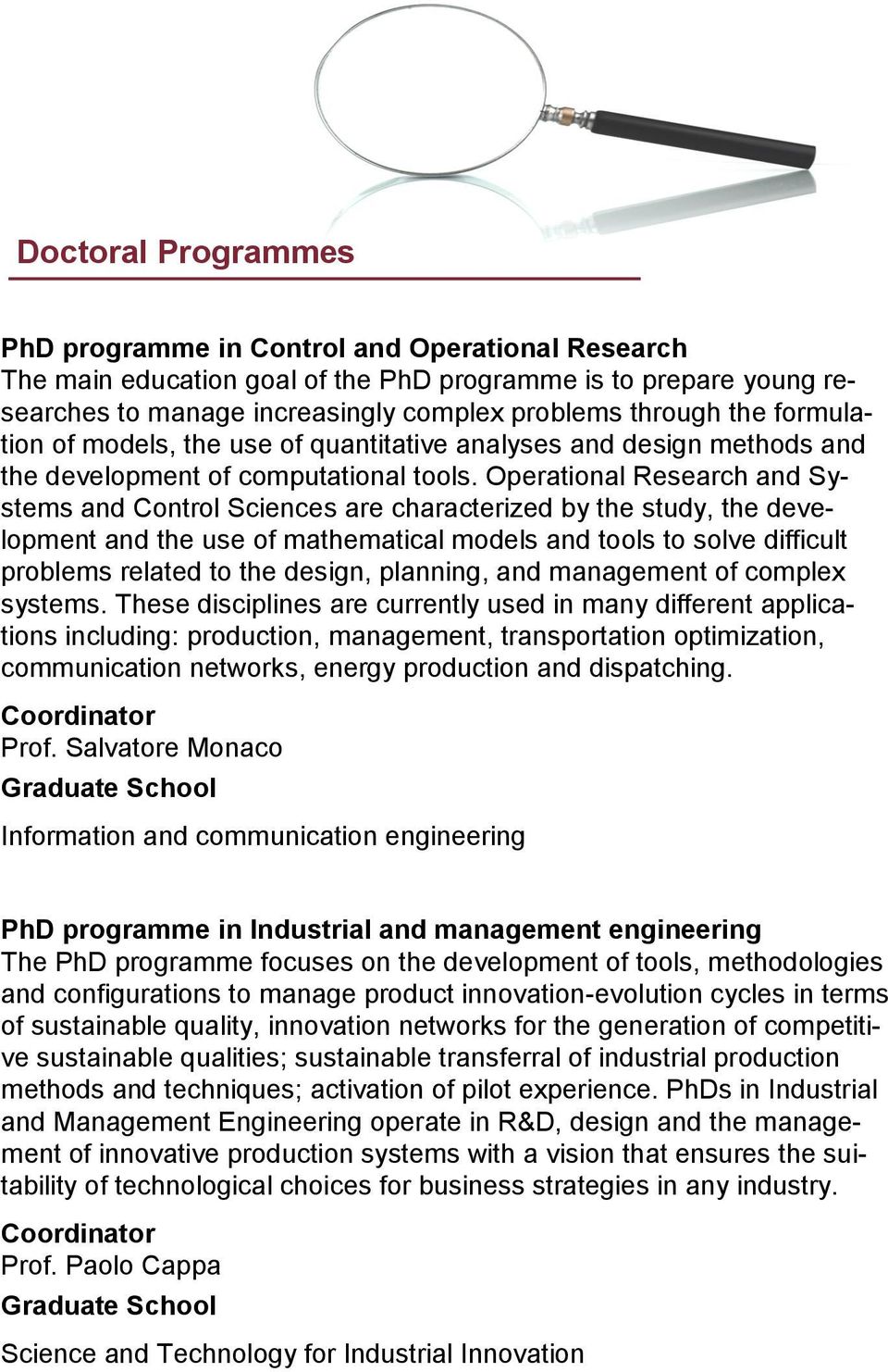 Operational Research and Systems and Control Sciences are characterized by the study, the development and the use of mathematical models and tools to solve difficult problems related to the design,