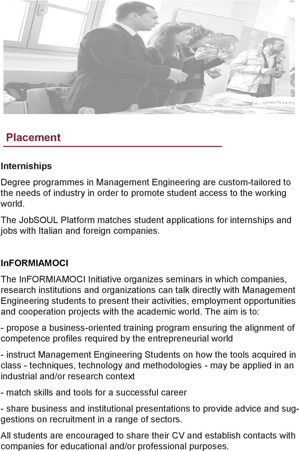 InFORMIAMOCI The InFORMIAMOCI Initiative organizes seminars in which companies, research institutions and organizations can talk directly with Management Engineering students to present their