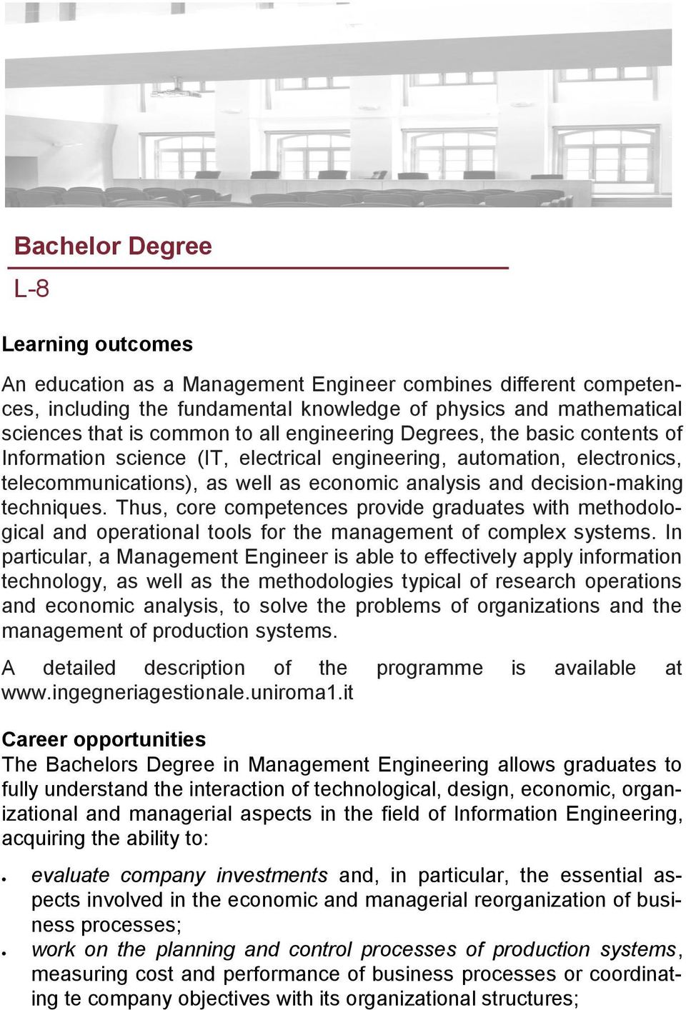 Thus, core competences provide graduates with methodological and operational tools for the management of complex systems.