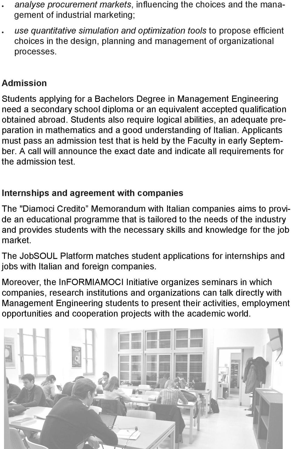 Admission Students applying for a Bachelors Degree in Management Engineering need a secondary school diploma or an equivalent accepted qualification obtained abroad.